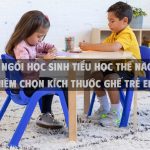 Mua ghế ngồi học sinh tiểu học thế nào chuẩn? 6 kinh nghiệm chọn kích thước ghế trẻ em hiệu quả